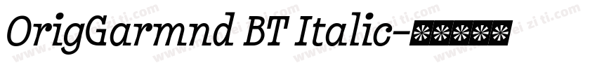 OrigGarmnd BT Italic字体转换